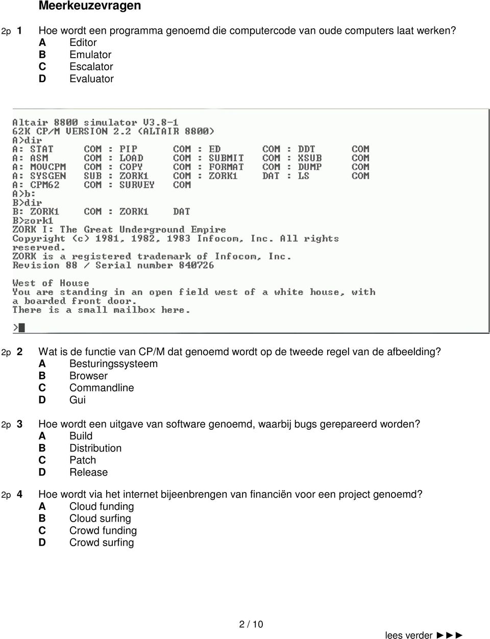 Commandline D Gui Hoe wordt een uitgave van software genoemd, waarbij bugs gerepareerd worden A Build B Distribution C Patch D Release Hoe