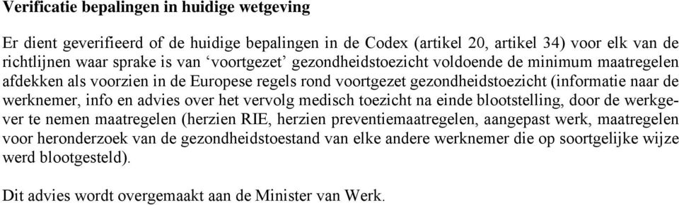 info en advies over het vervolg medisch toezicht na einde blootstelling, door de werkgever te nemen maatregelen (herzien RIE, herzien preventiemaatregelen, aangepast werk,