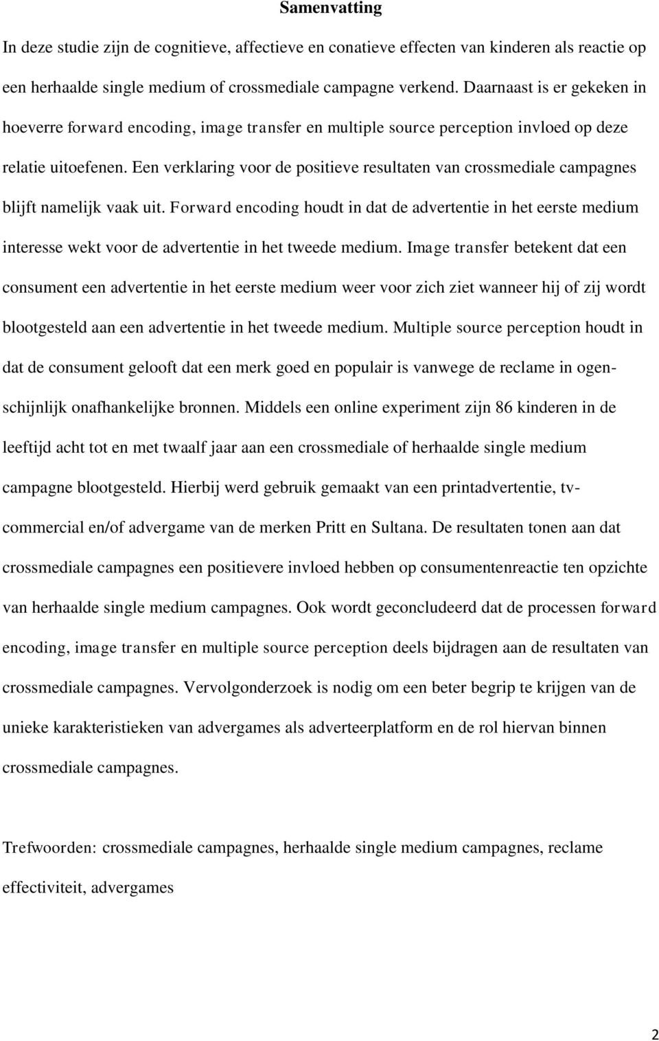 Een verklaring voor de positieve resultaten van crossmediale campagnes blijft namelijk vaak uit.