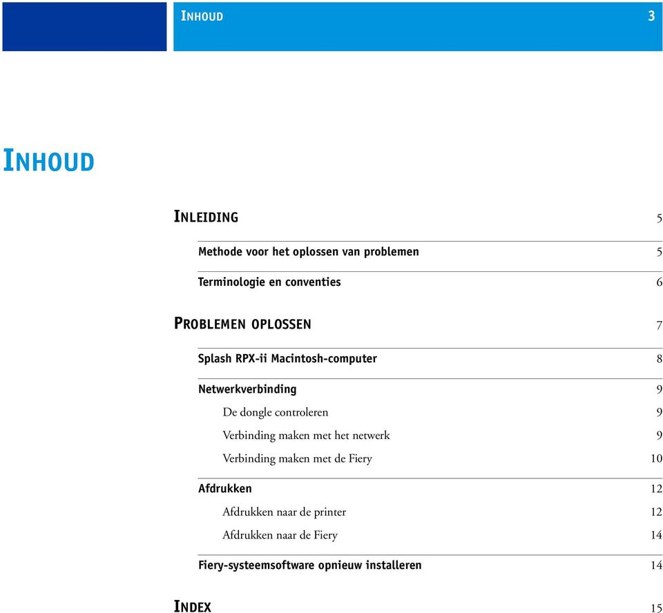 controleren 9 Verbinding maken met het netwerk 9 Verbinding maken met de Fiery 10 Afdrukken 12