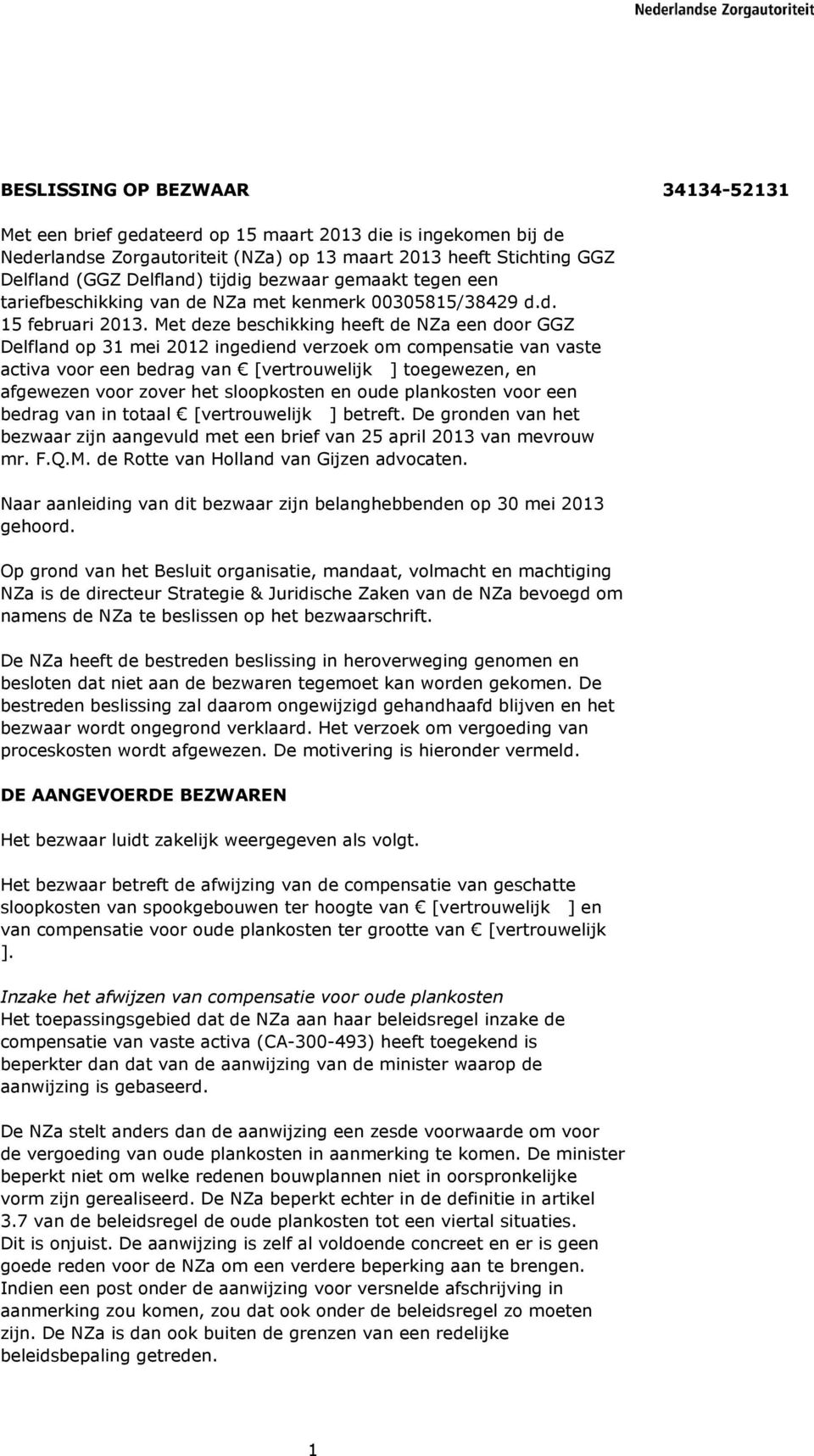 Met deze beschikking heeft de NZa een door GGZ Delfland op 31 mei 2012 ingediend verzoek om compensatie van vaste activa voor een bedrag van [vertrouwelijk ] toegewezen, en afgewezen voor zover het