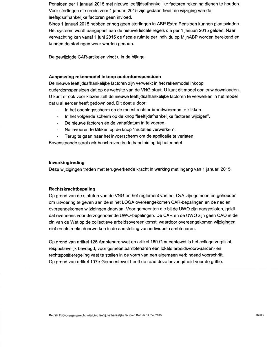 Naar verwachting kan vanaf 1 juni 2015 de fiscale ruimte per individu op MijnABP worden berekend en kunnen de stortingen weer worden gedaan. De gewijzigde CAR-artikelen vindt u in de bijlage.