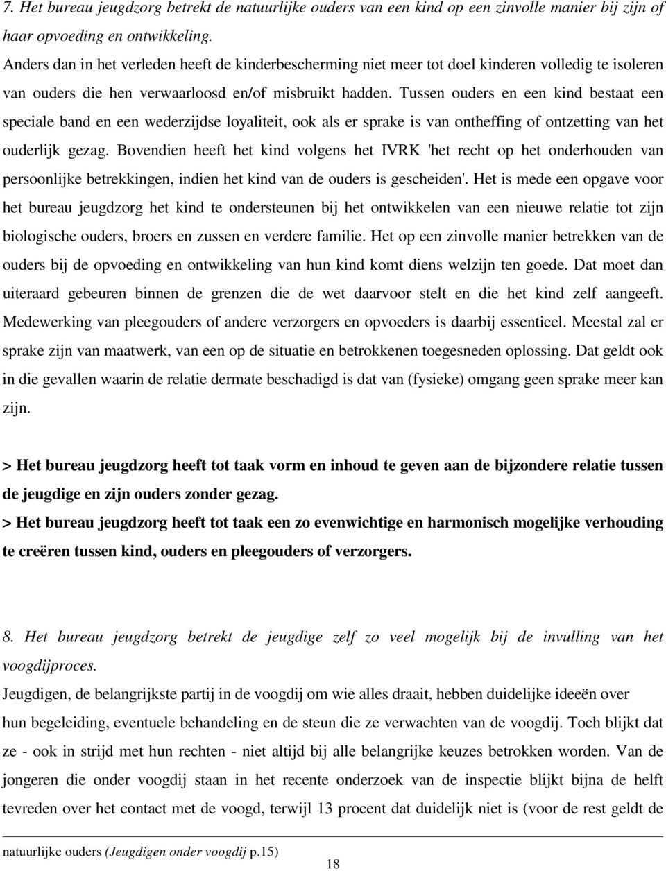 Tussen ouders en een kind bestaat een speciale band en een wederzijdse loyaliteit, ook als er sprake is van ontheffing of ontzetting van het ouderlijk gezag.