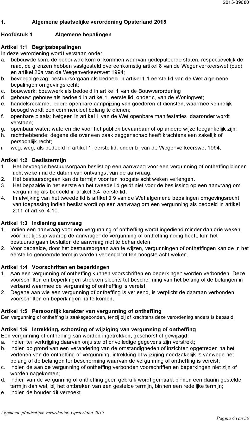 de Wegenverkeerswet 1994; b. bevoegd gezag: bestuursorgaan als bedoeld in artikel 1.1 eerste lid van de Wet algemene bepalingen omgevingsrecht; c.