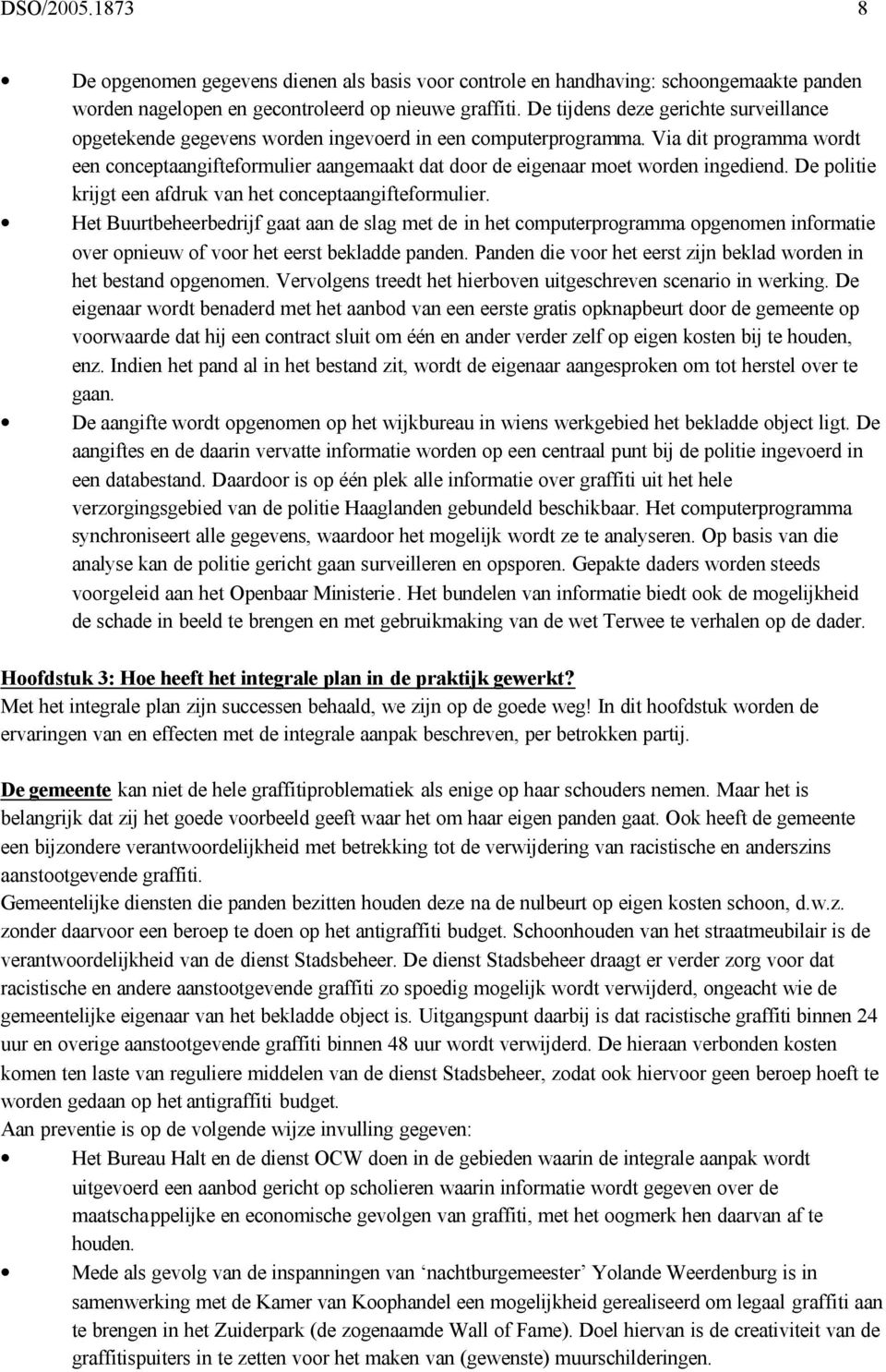 Via dit programma wordt een conceptaangifteformulier aangemaakt dat door de eigenaar moet worden ingediend. De politie krijgt een afdruk van het conceptaangifteformulier.