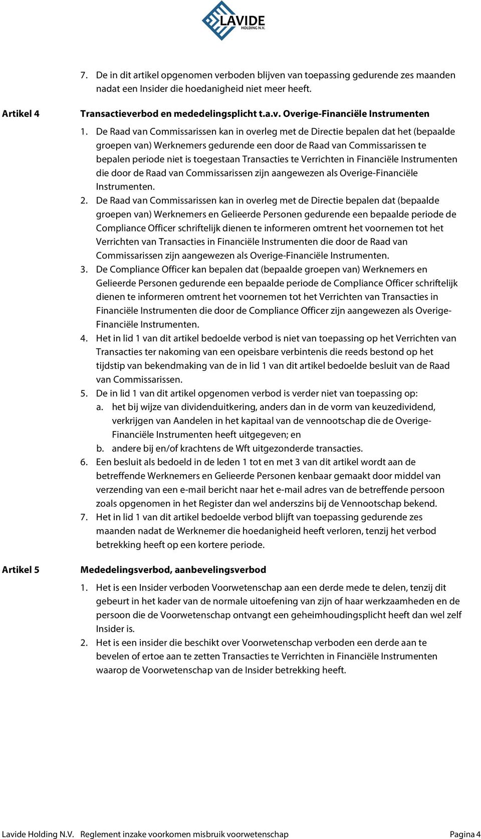 Transacties te Verrichten in Financiële Instrumenten die door de Raad van Commissarissen zijn aangewezen als Overige-Financiële Instrumenten. 2.