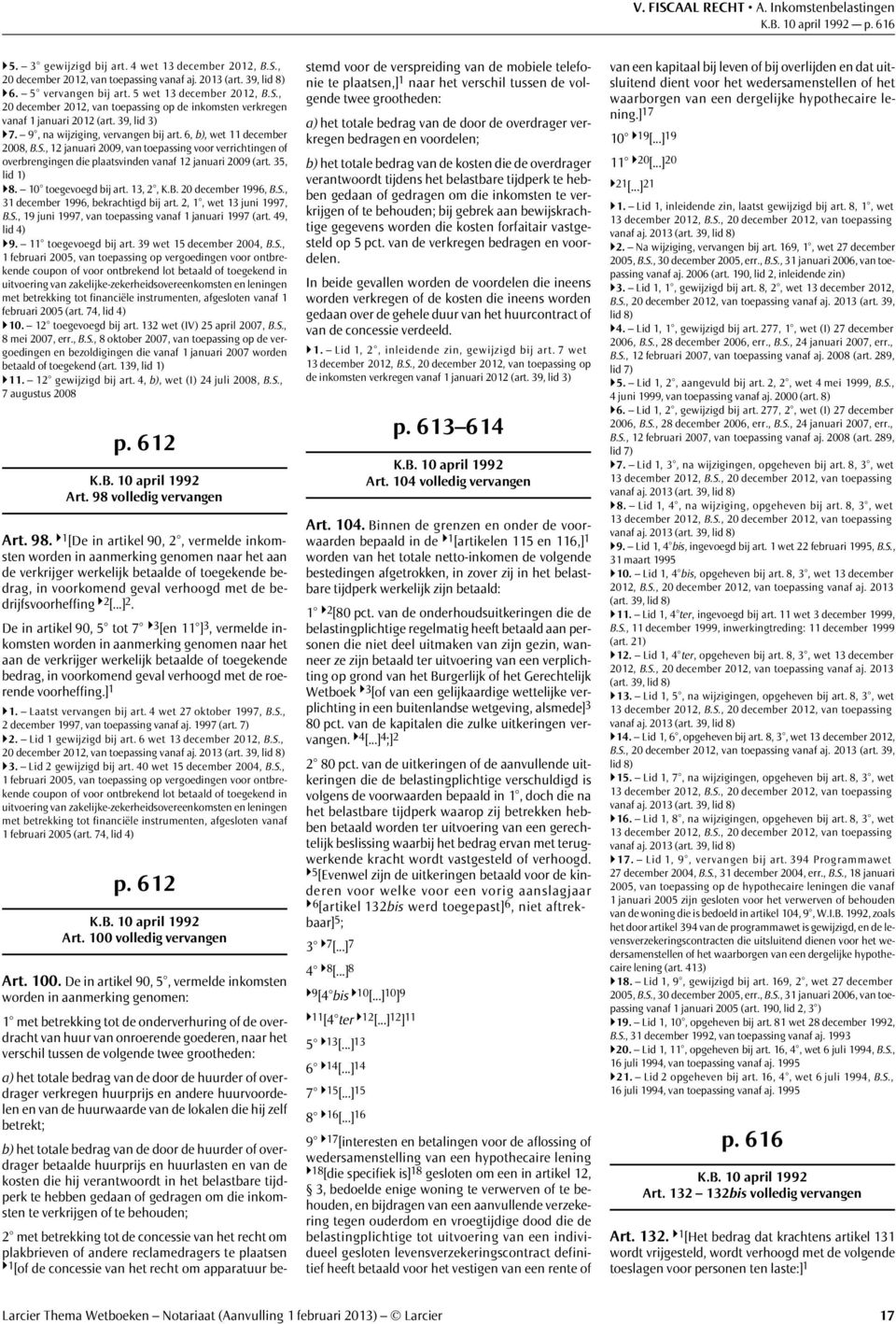 6, b), wet 11 december 2008, B.S., 12 januari 2009, van toepassing voor verrichtingen of overbrengingen die plaatsvinden vanaf 12 januari 2009 (art. 35, lid 1) }8. 10 toegevoegd bij art. 13, 2, K.B. 20 december 1996, B.