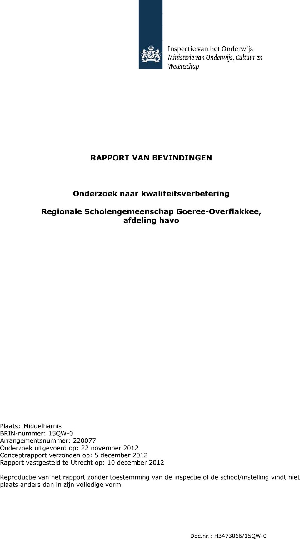 Conceptrapport verzonden op: 5 december 2012 Rapport vastgesteld te Utrecht op: 10 december 2012 Reproductie van het