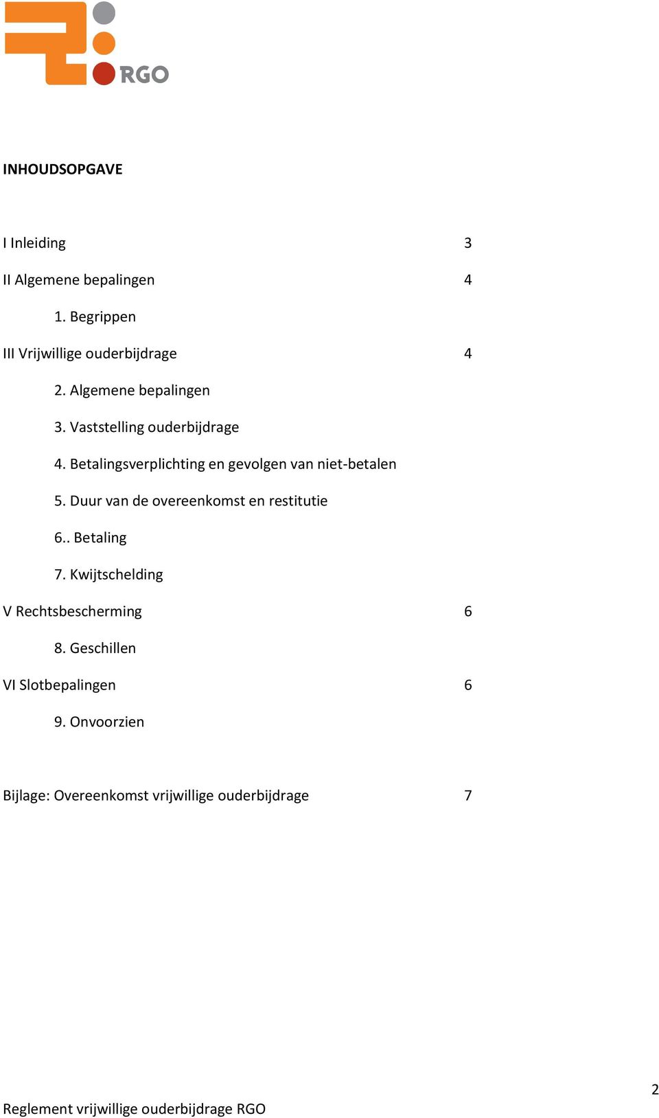 Betalingsverplichting en gevolgen van niet-betalen 5. Duur van de overeenkomst en restitutie 6.