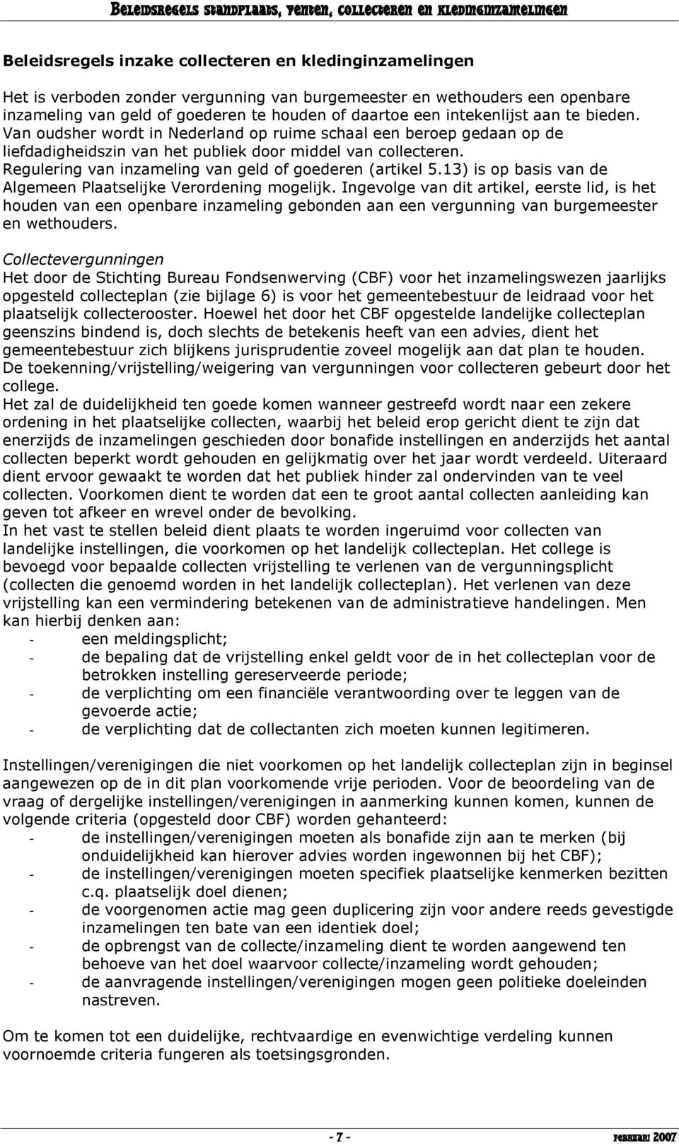 Regulering van inzameling van geld of goederen (artikel 5.13) is op basis van de Algemeen Plaatselijke Verordening mogelijk.