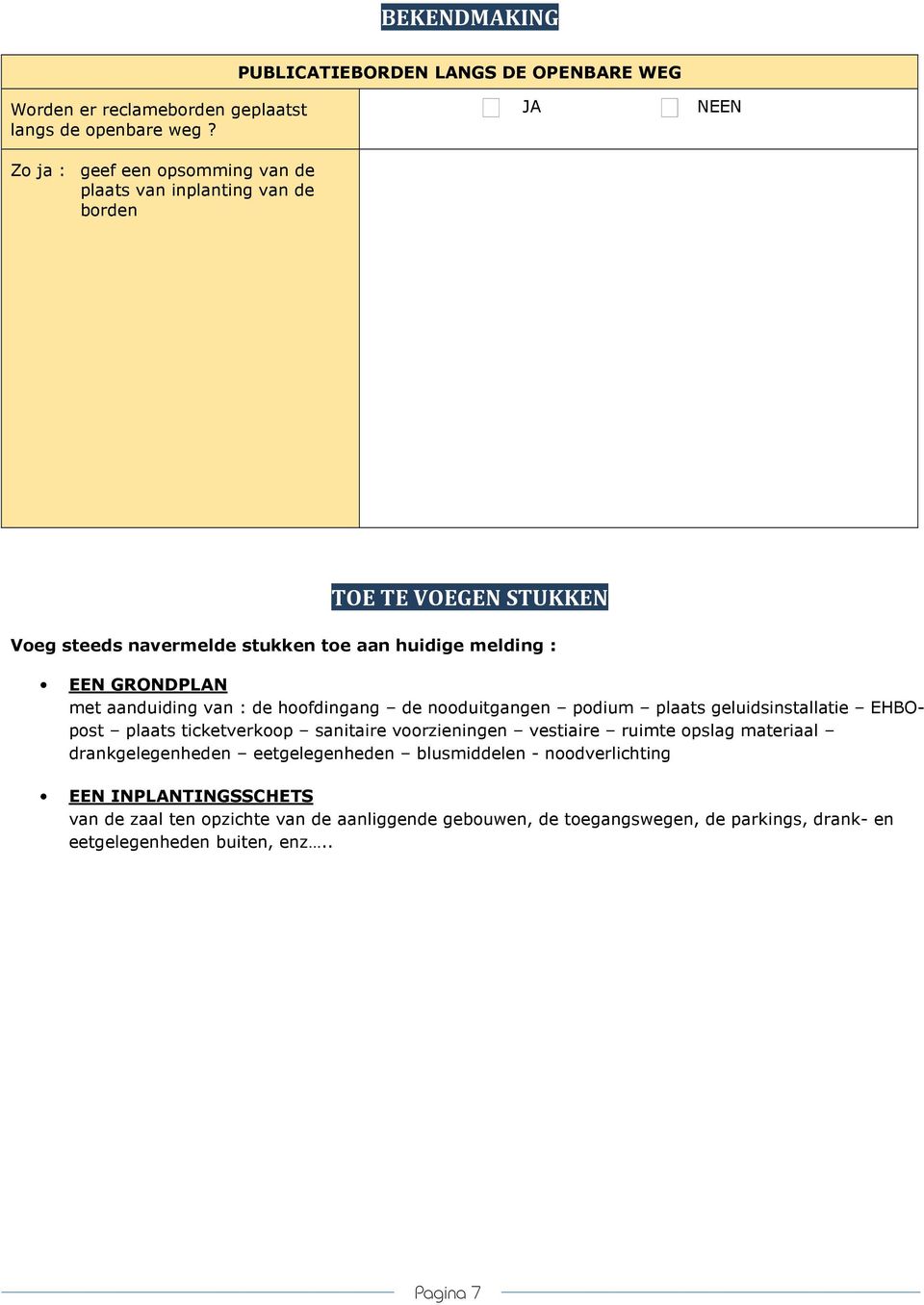 GRONDPLAN met aanduiding van : de hoofdingang de nooduitgangen podium plaats geluidsinstallatie EHBOpost plaats ticketverkoop sanitaire voorzieningen vestiaire ruimte