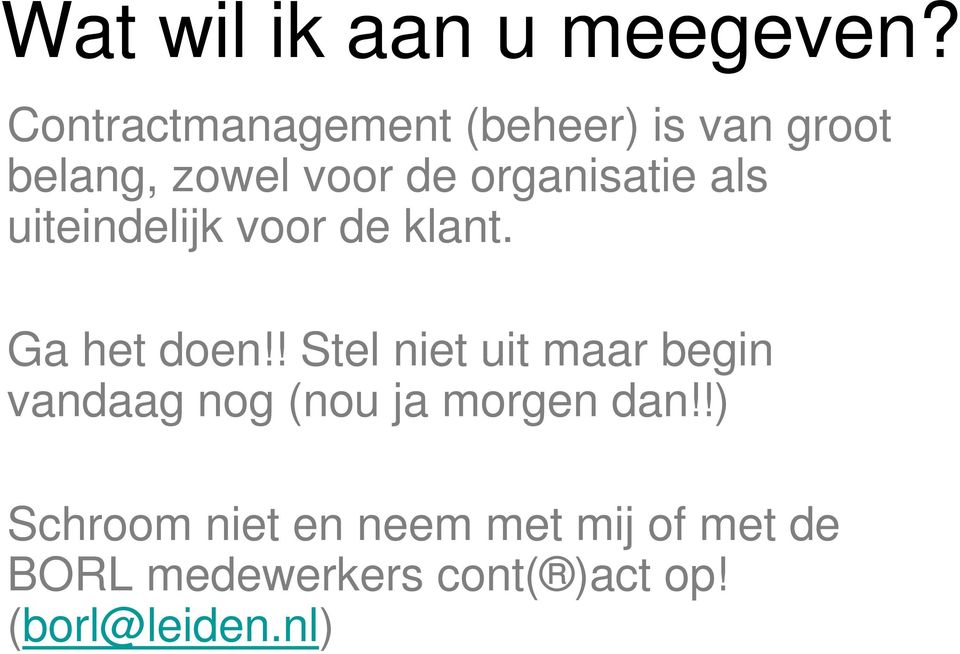 organisatie als uiteindelijk voor de klant. Ga het doen!