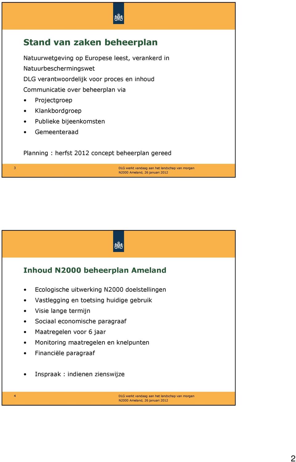 gereed 3 Inhoud N2000 beheerplan Ameland Ecologische uitwerking N2000 doelstellingen Vastlegging en toetsing huidige gebruik Visie lange