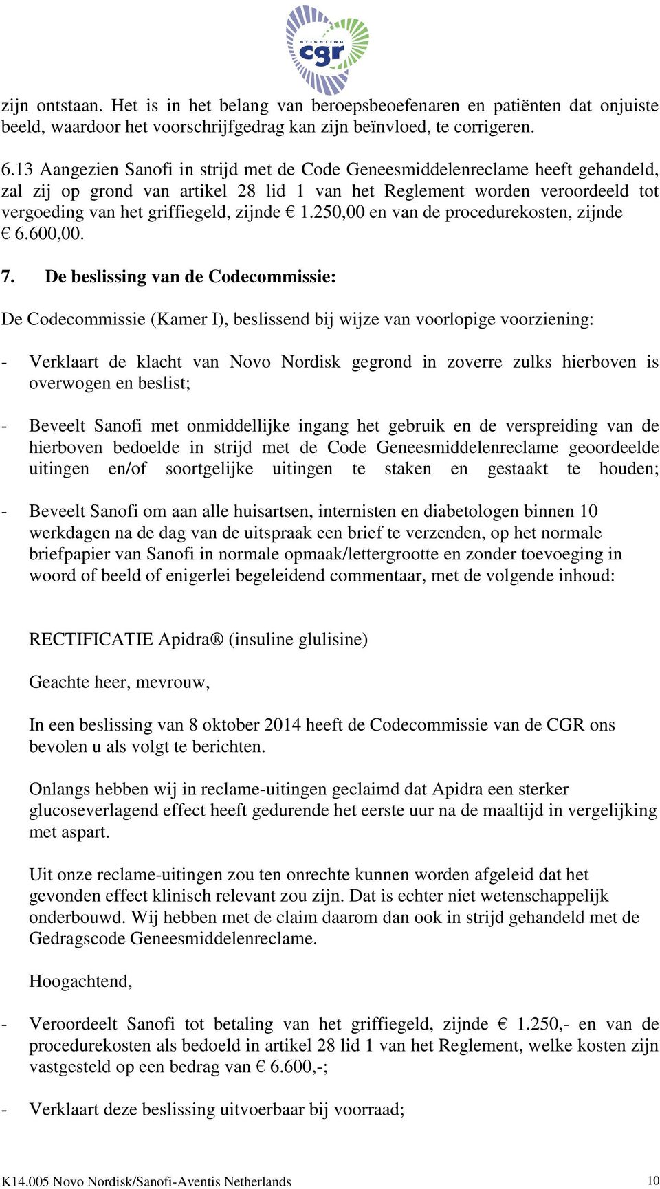 1.250,00 en van de procedurekosten, zijnde 6.600,00. 7.