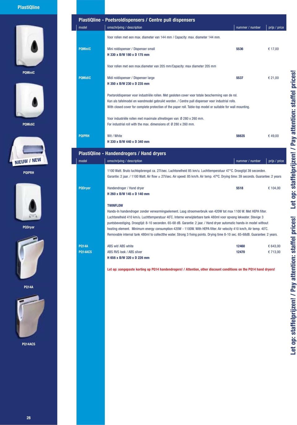 diameter van 205 mm/capacity: max diameter 205 mm PQMidiC Midi roldispenser / Dispenser large 5537 21,00 H 350 x B/W 230 x D 235 mm Poetsroldispenser voor industriële rollen.