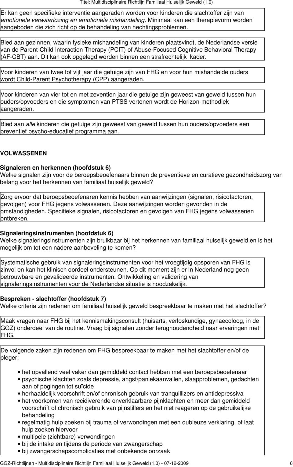 Bied aan gezinnen, waarin fysieke mishandeling van kinderen plaatsvindt, de Nederlandse versie van de Parent-Child Interaction Therapy (PCIT) of Abuse-Focused Cognitive Behavioral Therapy (AF-CBT)