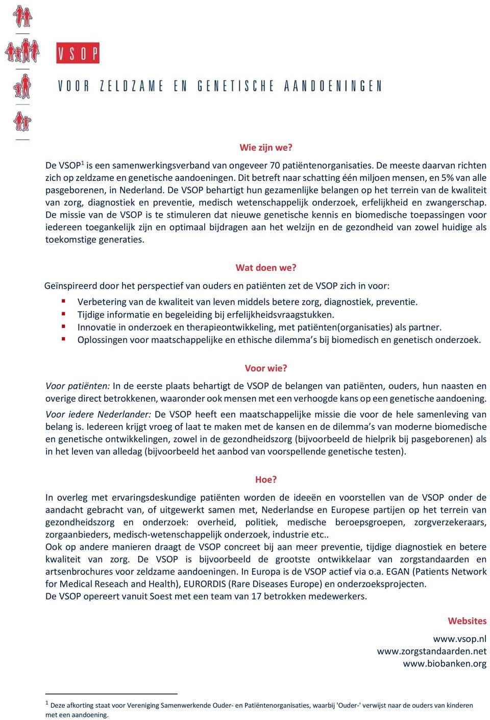 De VSOP behartigt hun gezamenlijke belangen op het terrein van de kwaliteit van zorg, diagnostiek en preventie, medisch wetenschappelijk onderzoek, erfelijkheid en zwangerschap.