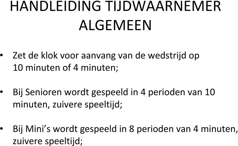 gespeeld in 4 perioden van 10 minuten, zuivere speeltijd; Bij