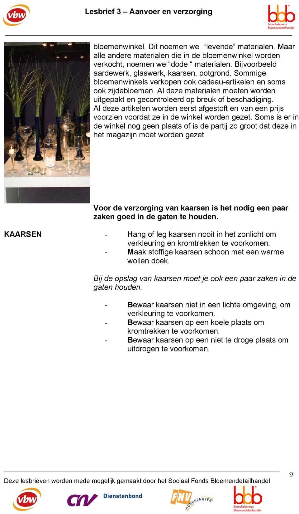 Al deze artikelen worden eerst afgestoft en van een prijs voorzien voordat ze in de winkel worden gezet.