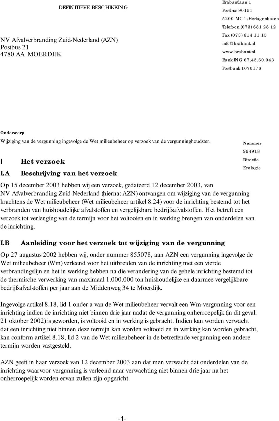 A Het verzoek Beschrijving van het verzoek Op 15 december 2003 hebben wij een verzoek, gedateerd 12 december 2003, van NV Afvalverbranding Zuid-Nederland (hierna: AZN) ontvangen om wijziging van de