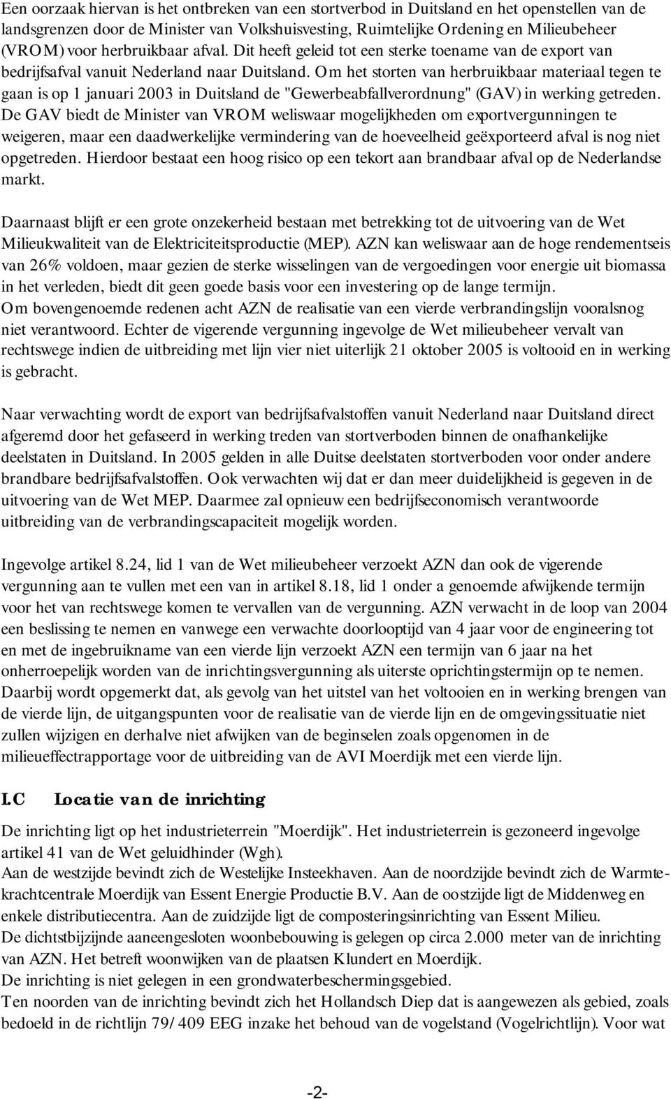 Om het storten van herbruikbaar materiaal tegen te gaan is op 1 januari 2003 in Duitsland de "Gewerbeabfallverordnung" (GAV) in werking getreden.