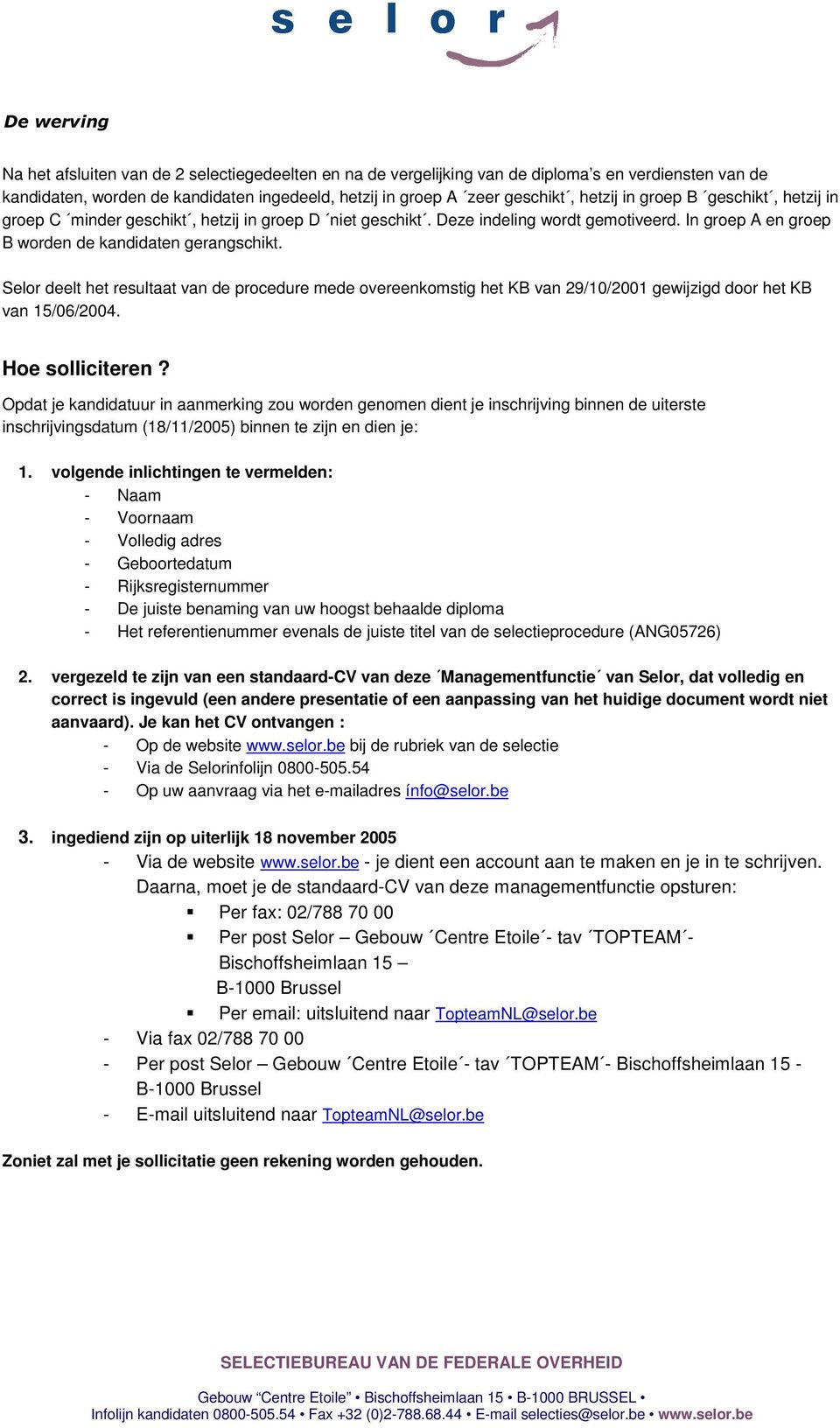 Selor deelt het resultaat van de procedure mede overeenkomstig het KB van 29/10/2001 gewijzigd door het KB van 15/06/2004. Hoe solliciteren?