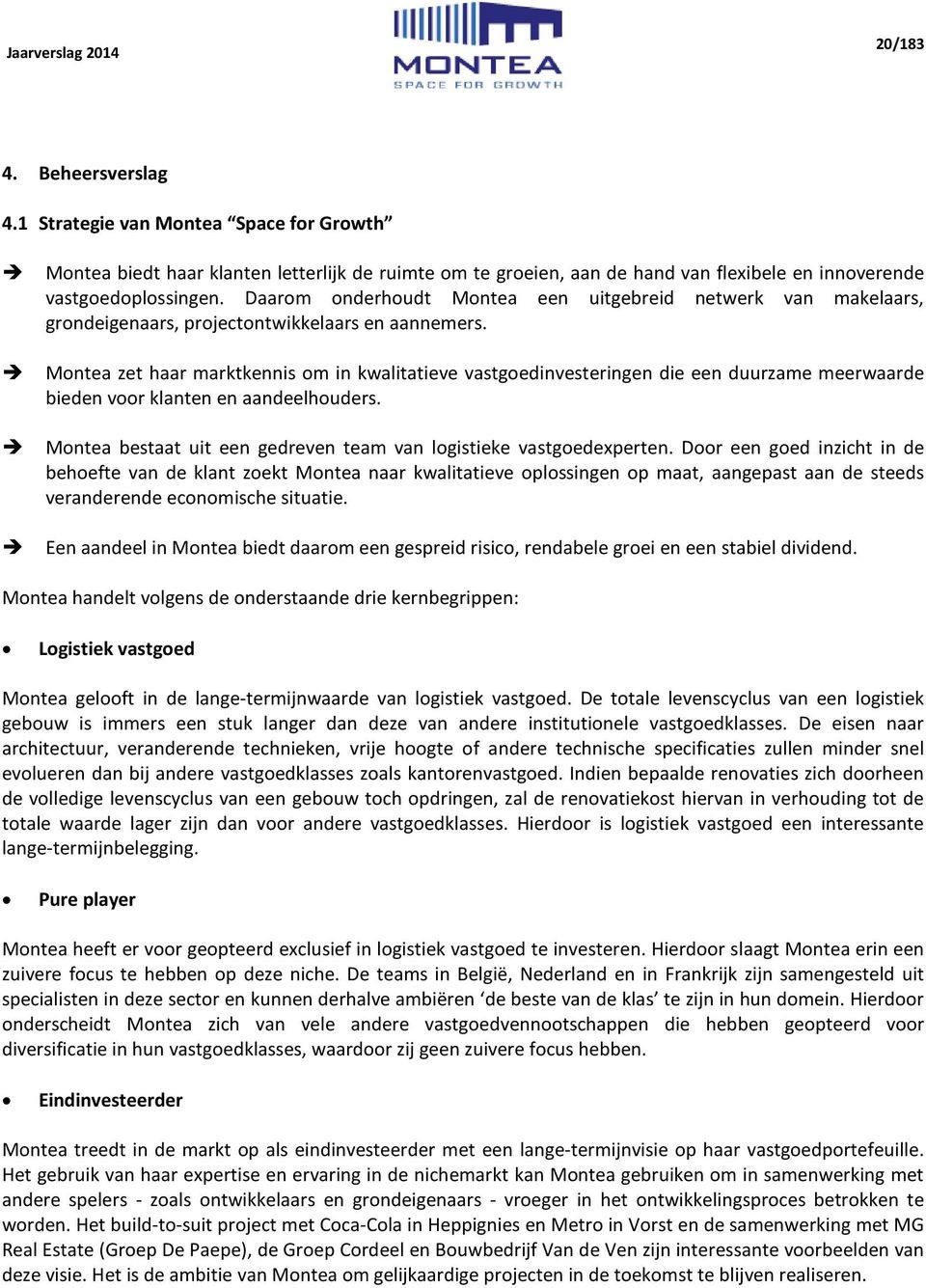 Montea zet haar marktkennis om in kwalitatieve vastgoedinvesteringen die een duurzame meerwaarde bieden voor klanten en aandeelhouders.