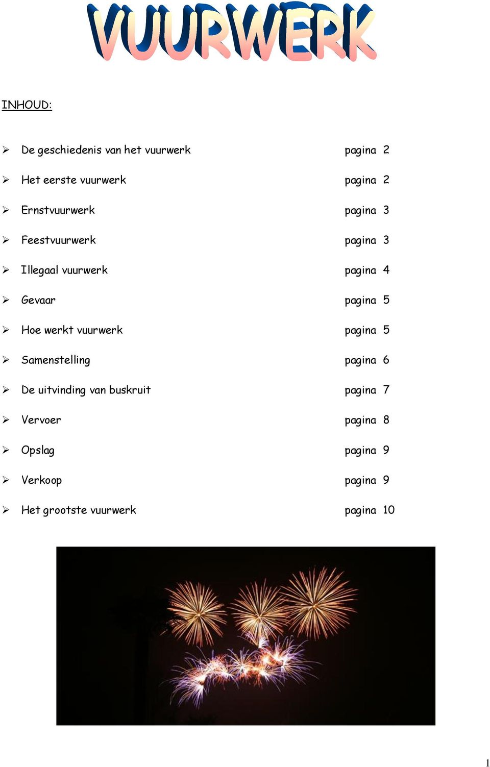 pagina 5 Hoe werkt vuurwerk pagina 5 Samenstelling pagina 6 De uitvinding van