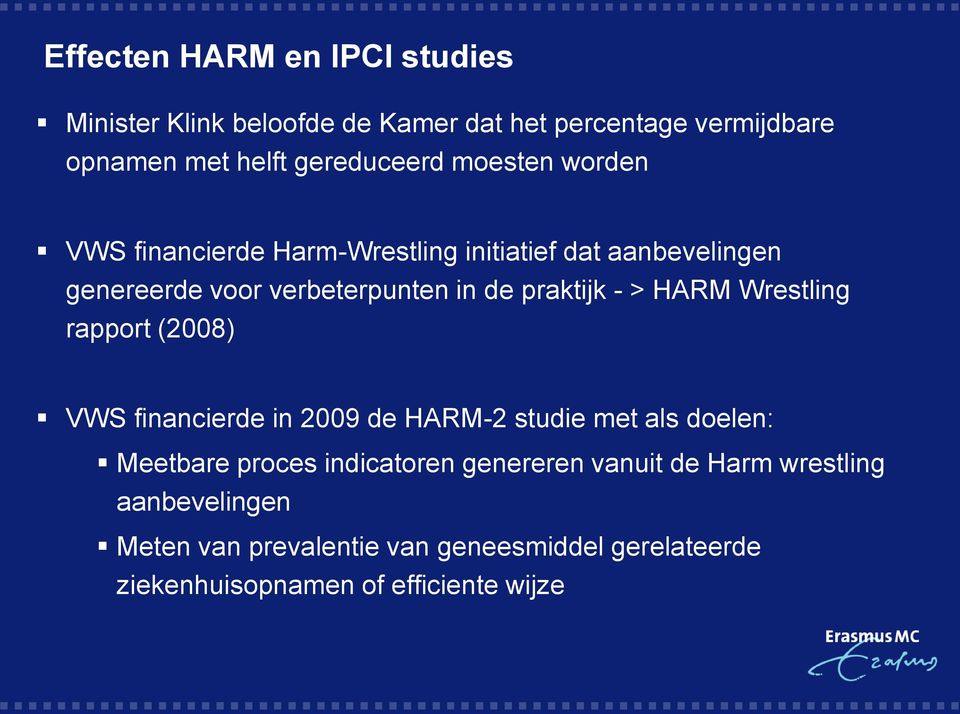 HARM Wrestling rapport (2008) VWS financierde in 2009 de HARM-2 studie met als doelen: Meetbare proces indicatoren genereren
