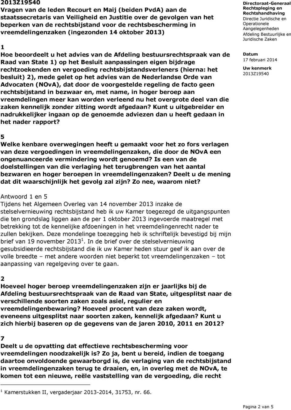 vergoeding rechtsbijstandsverleners (hierna: het besluit) 2), mede gelet op het advies van de Nederlandse Orde van Advocaten (NOvA), dat door de voorgestelde regeling de facto geen rechtsbijstand in