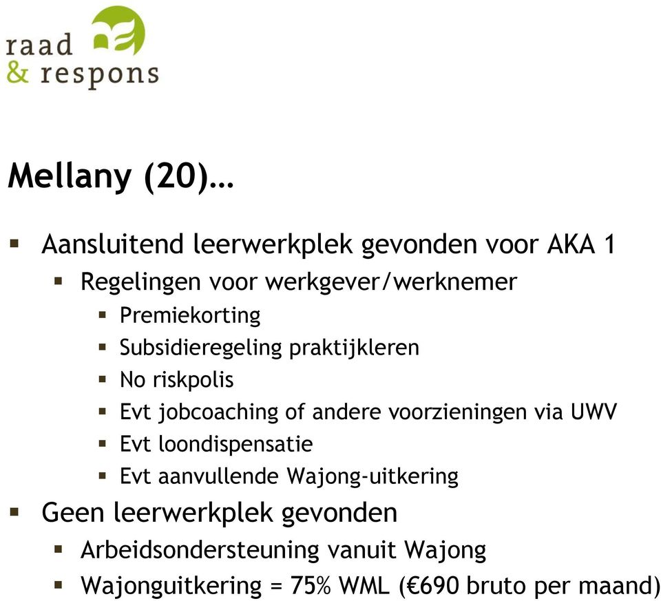 jobcoaching of andere voorzieningen via UWV Evt loondispensatie Evt aanvullende