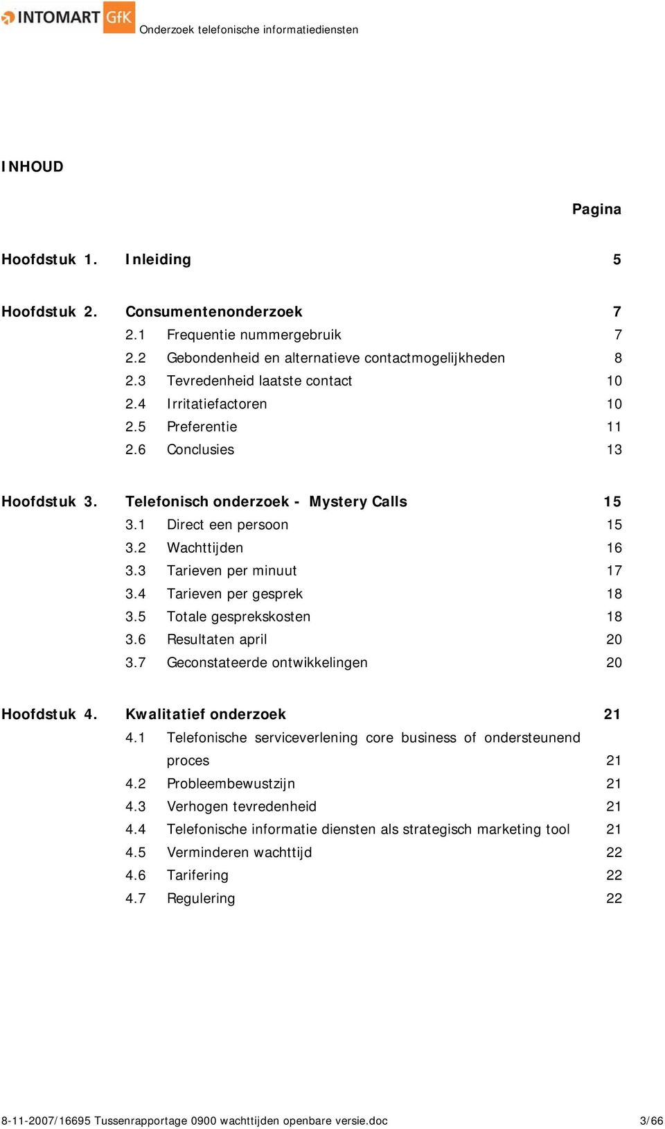 4 Tarieven per gesprek 18 3.5 Totale gesprekskosten 18 3.6 Resultaten april 20 3.7 Geconstateerde ontwikkelingen 20 Hoofdstuk 4. Kwalitatief onderzoek 21 4.