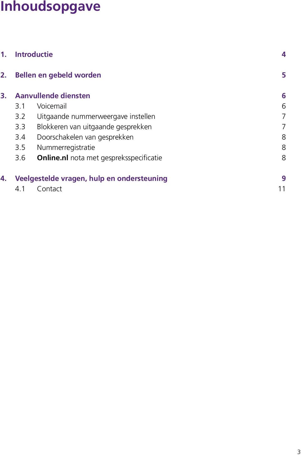 3 Blokkeren van uitgaande gesprekken 7 3.4 Doorschakelen van gesprekken 8 3.