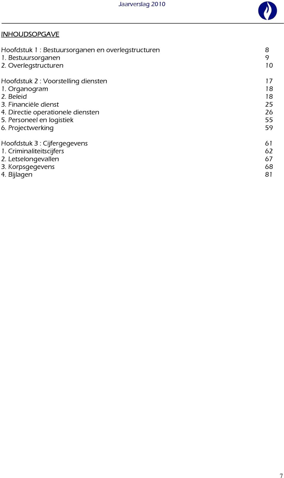 Financiële dienst 25 4. Directie operationele diensten 26 5. Personeel en logistiek 55 6.