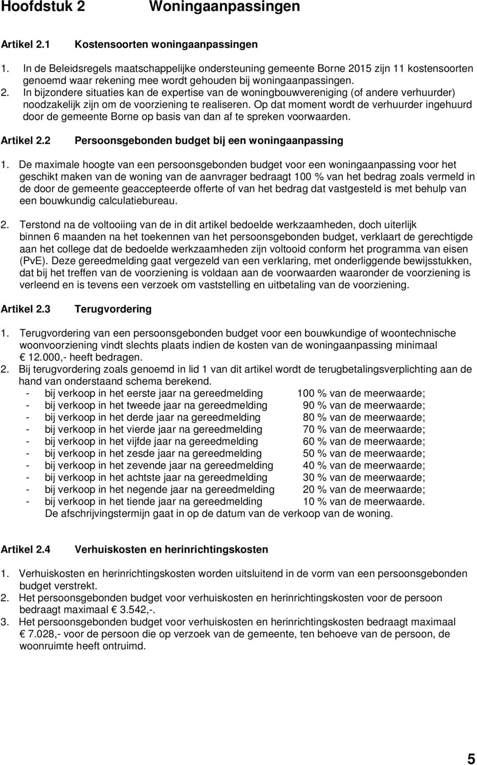 15 zijn 11 kostensoorten genoemd waar rekening mee wordt gehouden bij woningaanpassingen. 2.