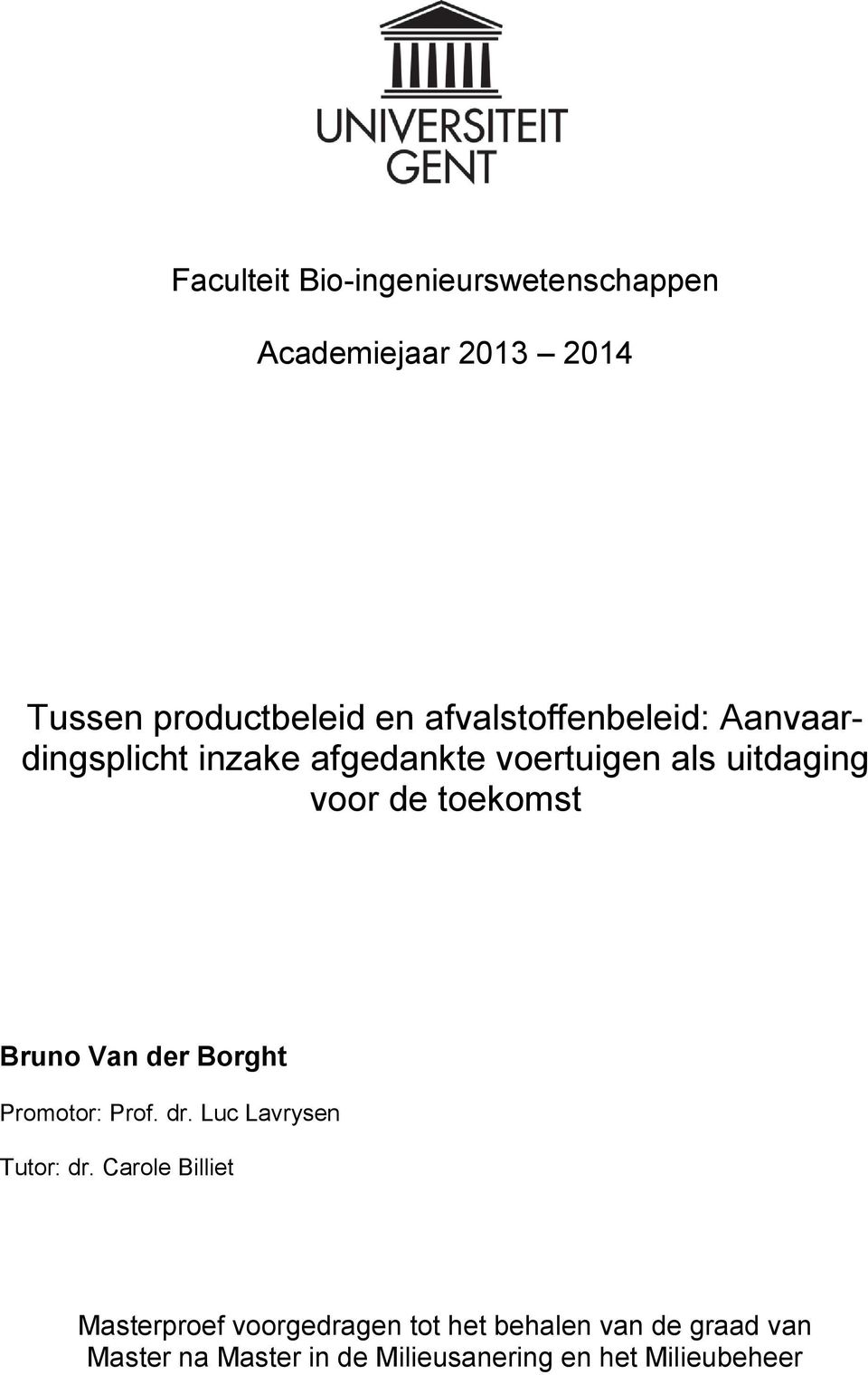 toekomst Bruno Van der Borght Promotor: Prof. dr. Luc Lavrysen Tutor: dr.