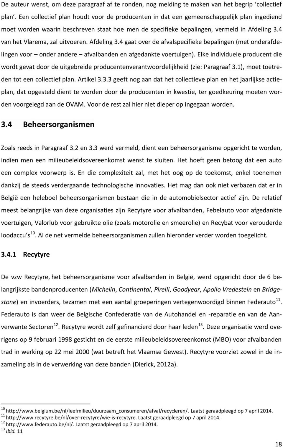 4 van het Vlarema, zal uitvoeren. Afdeling 3.4 gaat over de afvalspecifieke bepalingen (met onderafdelingen voor onder andere afvalbanden en afgedankte voertuigen).