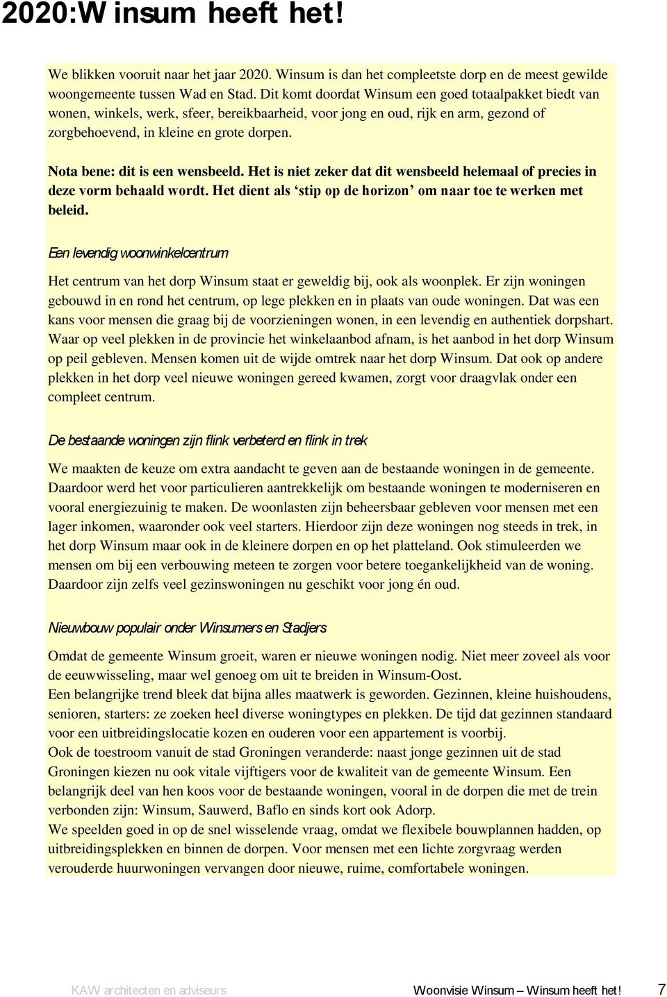 Nota bene: dit is een wensbeeld. Het is niet zeker dat dit wensbeeld helemaal of precies in deze vorm behaald wordt. Het dient als stip op de horizon om naar toe te werken met beleid.