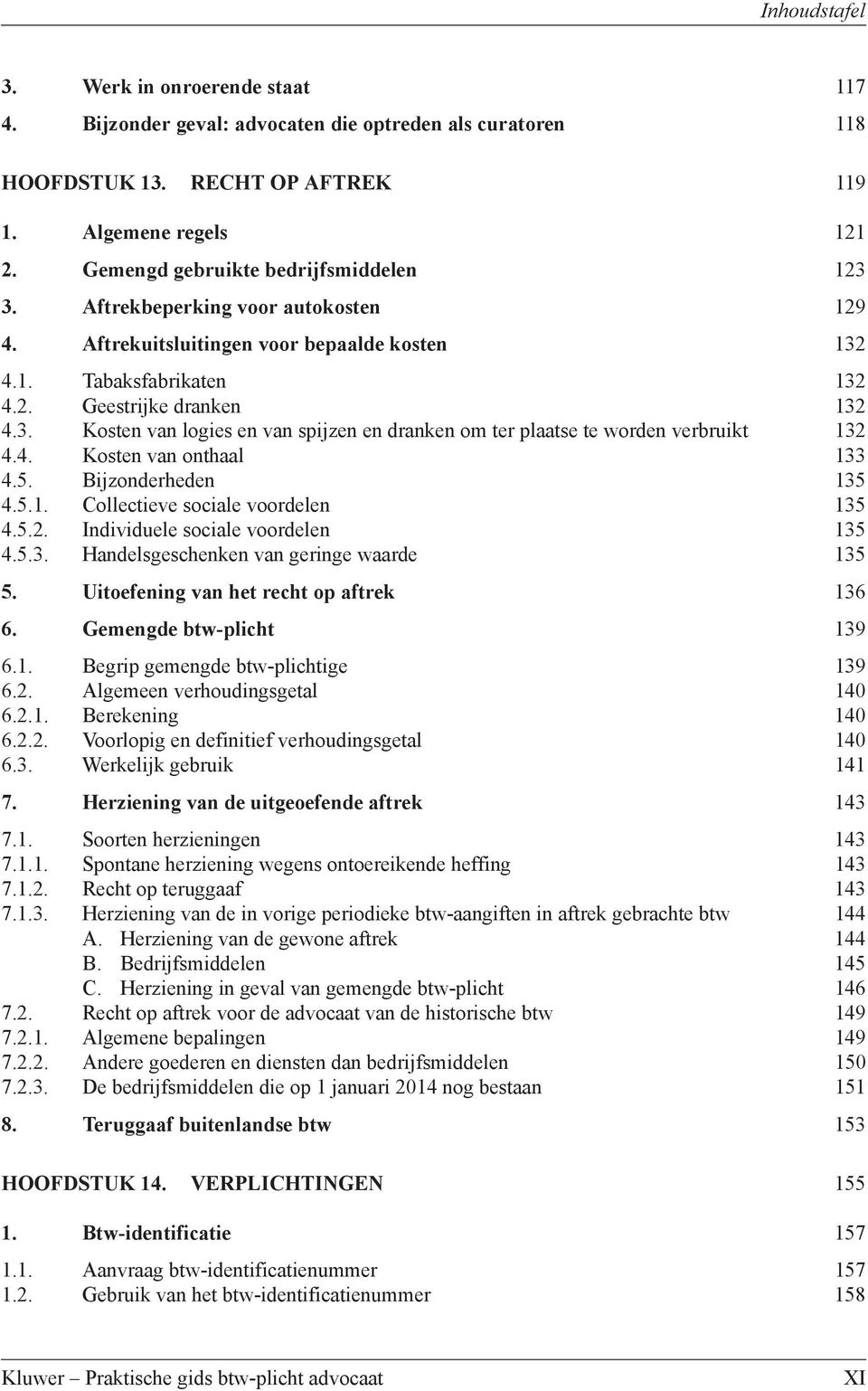 4. Kosten van onthaal 133 4.5. Bijzonderheden 135 4.5.1. Collectieve sociale voordelen 135 4.5.2. Individuele sociale voordelen 135 4.5.3. Handelsgeschenken van geringe waarde 135 5.