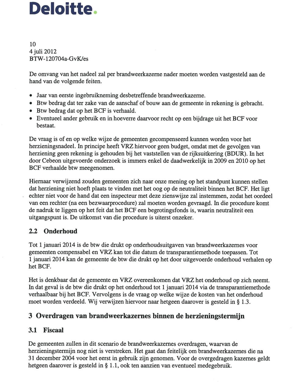 Eventueel ander gebruik en in hoeverre daarvoor recht op een bijdrage uit het BCF voor bestaat. De vraag is of en op welke wijze de gemeenten gecompenseerd kunnen worden voor het herzieningsnadeel.