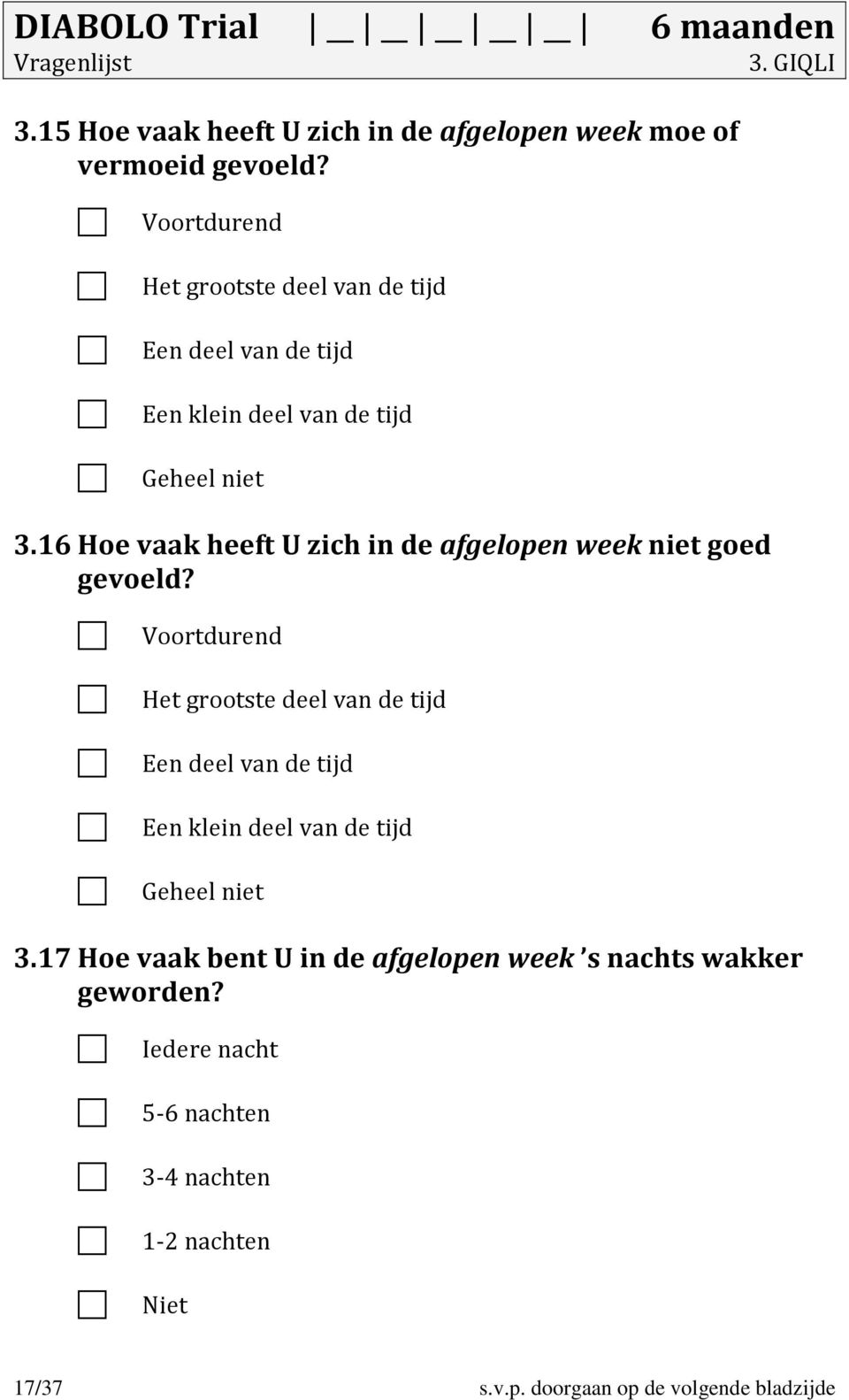 16 Hoe vaak heeft U zich in de afgelopen week niet goed gevoeld? 3.