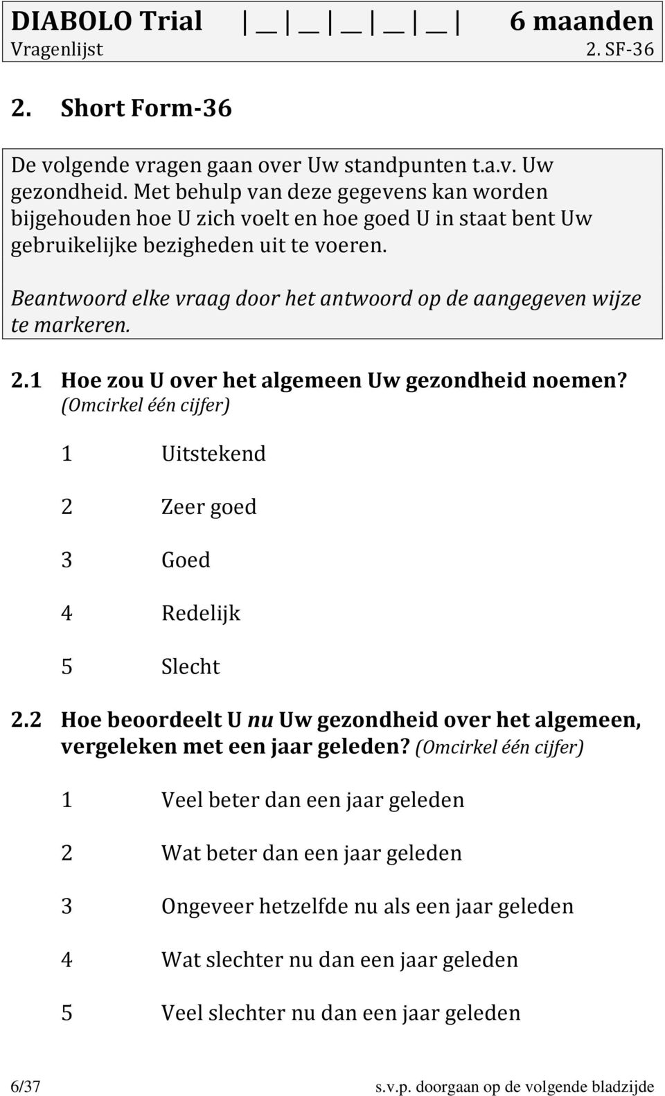 Beantwoord elke vraag door het antwoord op de aangegeven wijze te markeren. 2.1 Hoe zou U over het algemeen Uw gezondheid noemen?