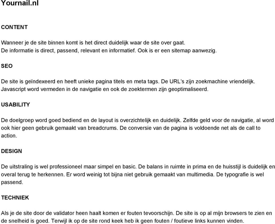 De conversie van de pagina is voldoende net als de call to action. De uitstraling is wel professioneel maar simpel en basic.