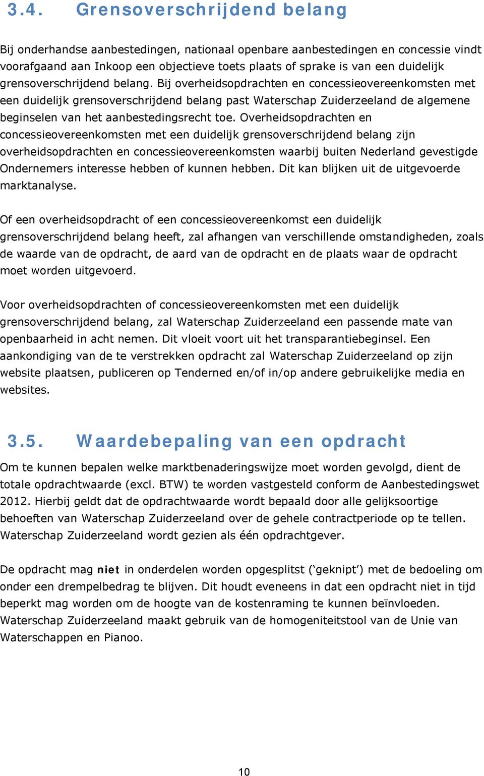 Bij overheidsopdrachten en concessieovereenkomsten met een duidelijk grensoverschrijdend belang past Waterschap Zuiderzeeland de algemene beginselen van het aanbestedingsrecht toe.