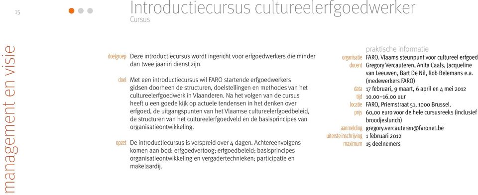 Na het volgen van de cursus heeft u een goede kijk op actuele tendensen in het denken over erfgoed, de uitgangspunten van het Vlaamse cultureelerfgoedbeleid, de structuren van het