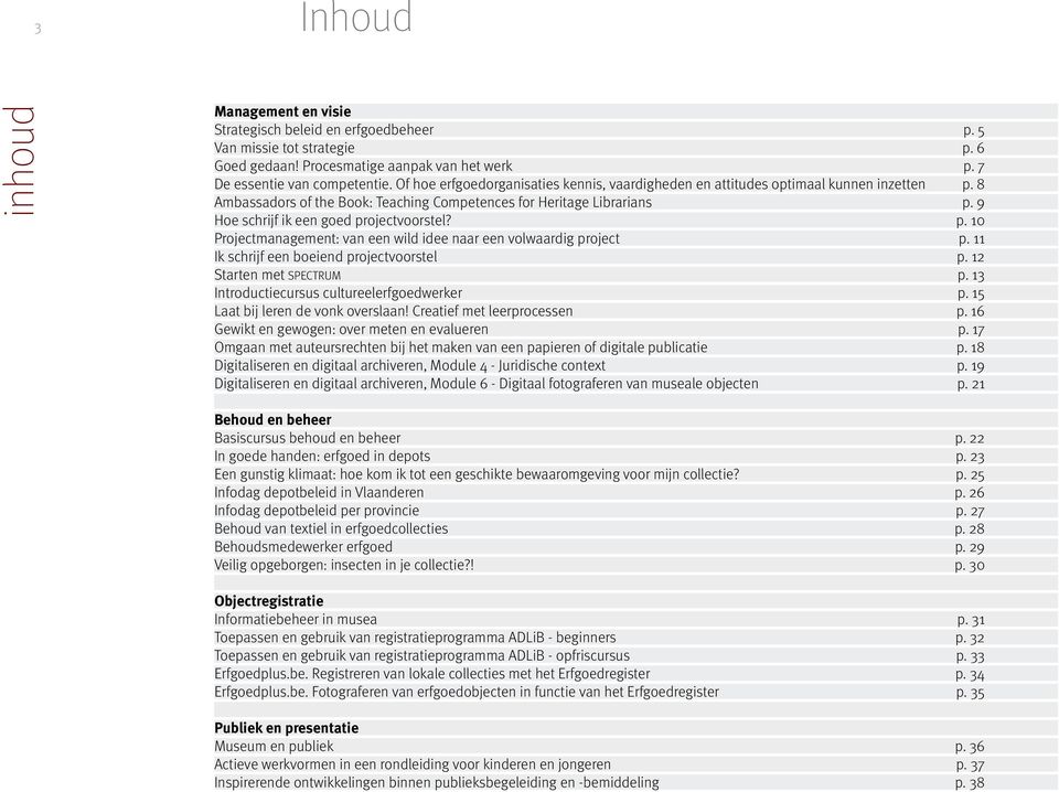 9 Hoe schrijf ik een goed projectvoorstel? p. 10 Projectmanagement: van een wild idee naar een volwaardig project p. 11 Ik schrijf een boeiend projectvoorstel p. 12 Starten met SPECTRUM p.