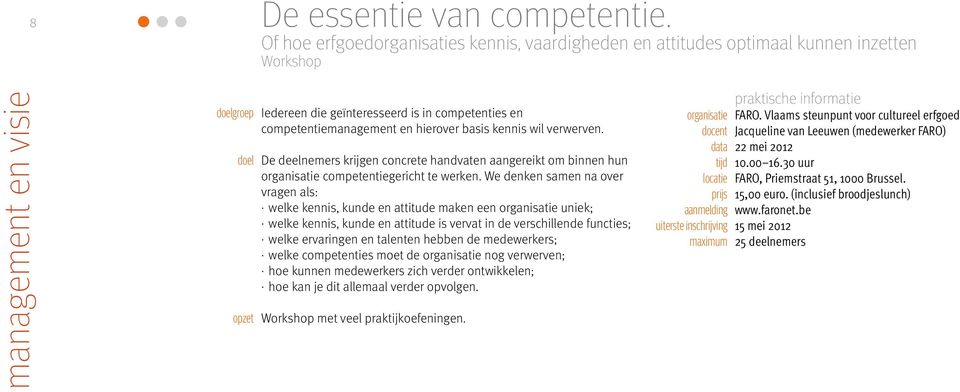 wil verwerven. De deelnemers krijgen concrete handvaten aangereikt om binnen hun organisatie competentiegericht te werken.