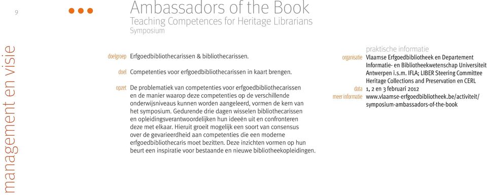 De problematiek van competenties voor erfgoedbibliothecarissen en de manier waarop deze competenties op de verschillende onderwijsniveaus kunnen worden aangeleerd, vormen de kern van het symposium.