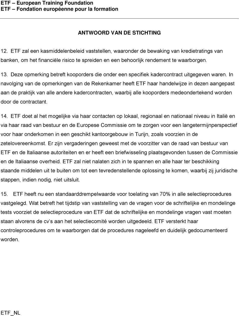 Deze opmerking betreft kooporders die onder een specifiek kadercontract uitgegeven waren.