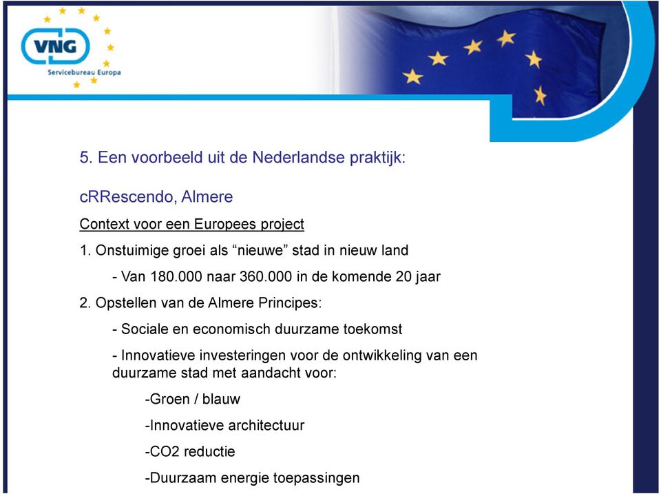 Opstellen van de Almere Principes: - Sociale en economisch duurzame toekomst - Innovatieve investeringen voor de